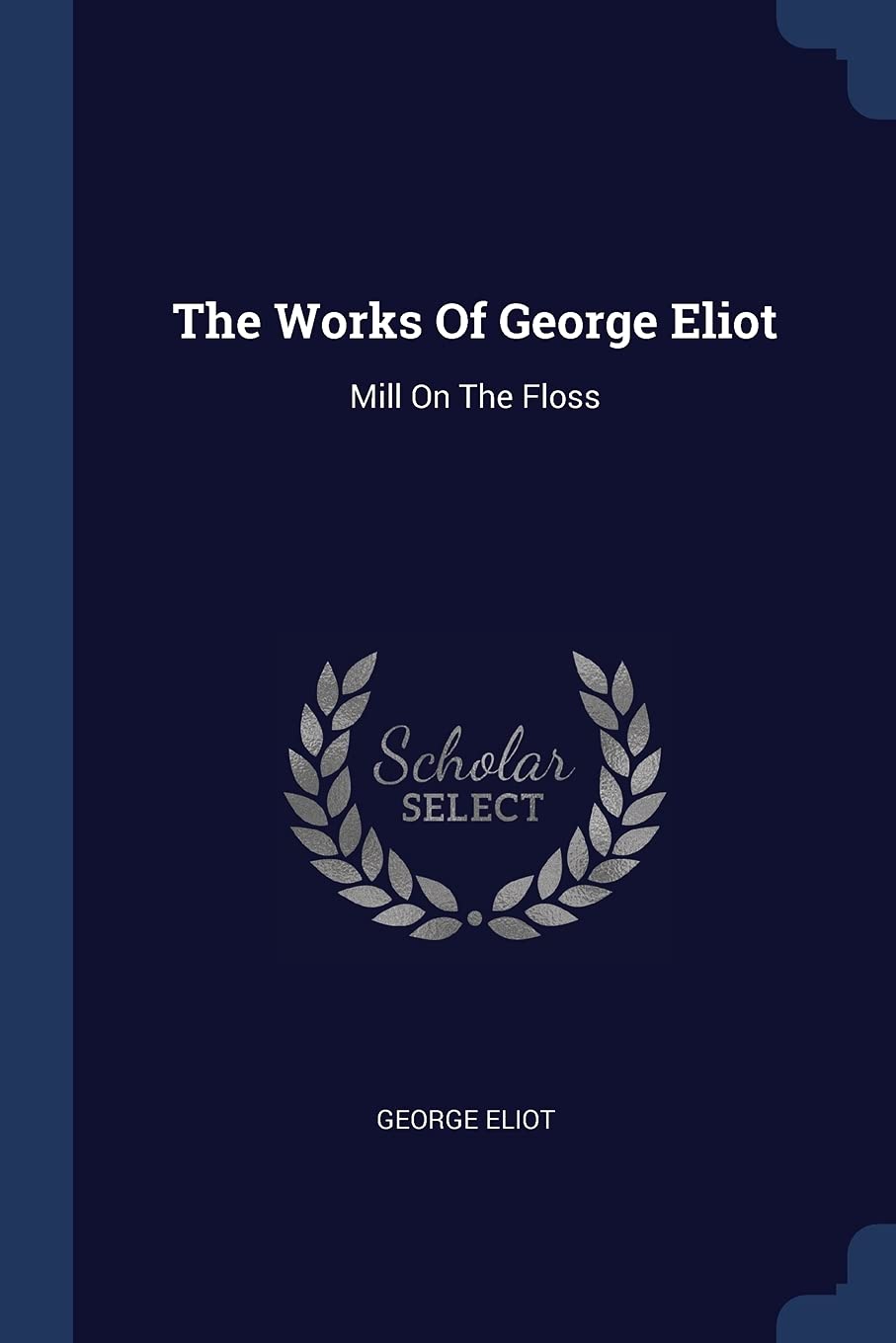The Works Of George Eliot: Mill On The Floss