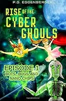 Rise of the Cyber Ghouls: Episode 1: Bots, Bugs and Nano Chips 099478161X Book Cover