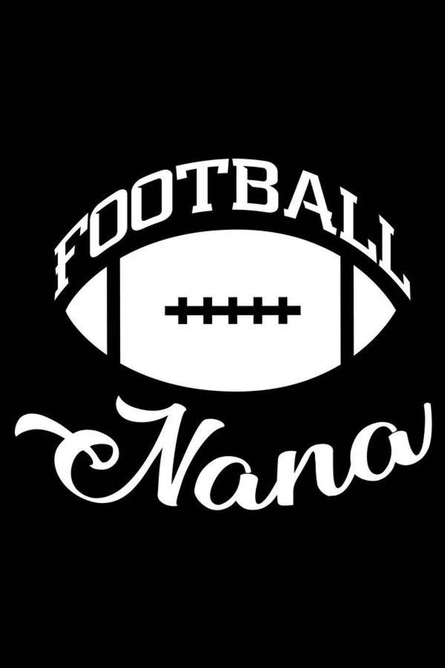 Football Nana: Best Nana Ever Gift, Memory Keepsake Journal, Grandmother Daily Diary, Grandma Notebook For Fit, Sporty, Football Fan