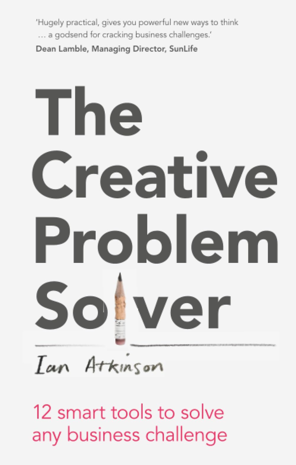 Creative Problem Solver, The: 12 smart tools to solve any business challenge