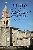 Atlanta's Historic Westview Cemetery (Landmarks)
