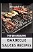 TOP 50 GRILLING BARBECUE SAUCES RECIPES: Top 50 Delicious and Mouthwatering Grilling Barbecue Recipes For Your Whole Family