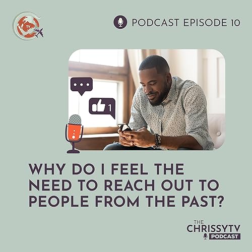 10. Why do I feel the need to reach out to people from the past?