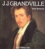  La Vie Et l\'Oeuvre De J.J. Grandville by Annie Renonciat (1985-12-31)