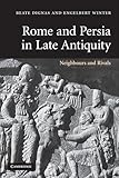 Rome and Persia in Late Antiquity: Neighbours and Rivals