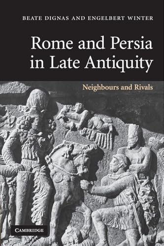 Rome and Persia in Late Antiquity: Neighbours and Rivals