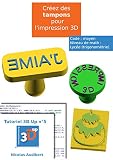 Des tampons pour l'impression 3D: Créez vous-même des objets pour l'impression 3D (Les tutoriels 3D UP t. 5)