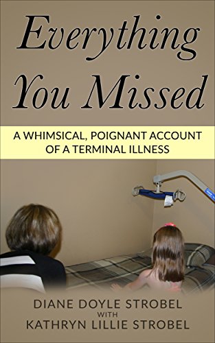 Everything You Missed: A Whimsical, Poignant Account Of A Terminal Illness (English Edition) - Doyle Strobel, Diane