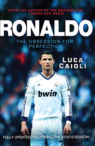 Ronaldo – 2014 Updated Edition: The Obsession for Perfection (Luca Caioli)