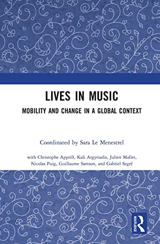Lives in Music: Mobility and Change in a Global Context (Routledge Studies in Ethnomusicology)