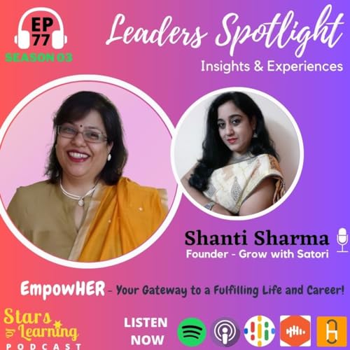 Ep:77 Leaders Spotlight: Insights & Experience of Shanti Sharma