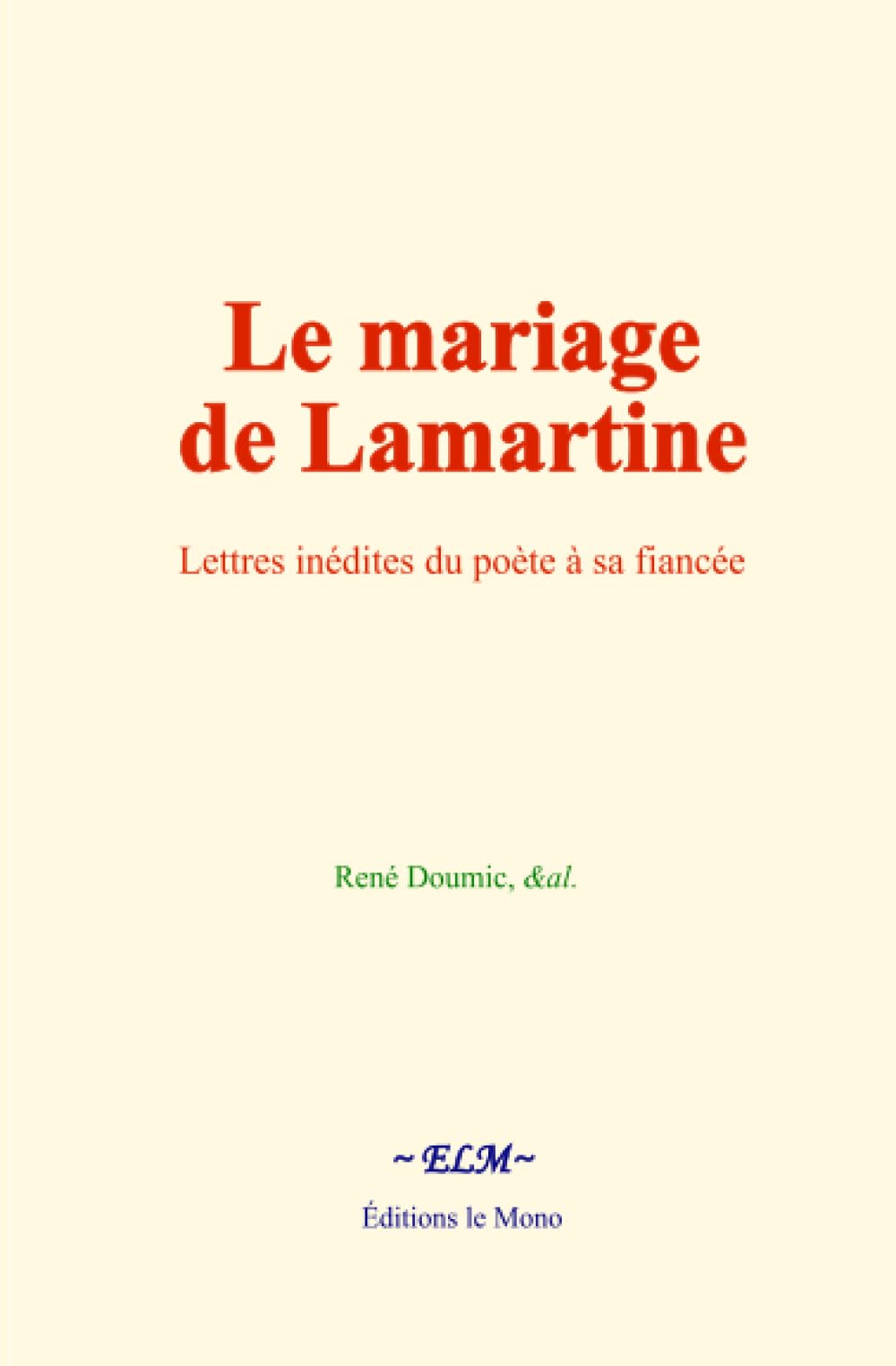 Le mariage de Lamartine: Lettres inédites du poète à sa fiancée