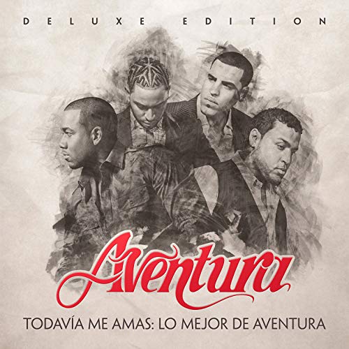 Todavía Me Amas: Lo Mejor de Aventura (Deluxe Edition) [Clean]