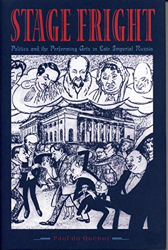 Stage Fright: Politics and the Performing Arts in Late Imperial Russia