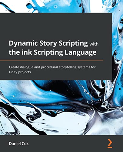 Dynamic Story Scripting with the ink Scripting Language: Create dialogue and procedural storytelling systems for Unity projects view 2