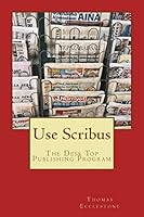 Use Scribus: The Desk Top Publishing Program 1507707231 Book Cover