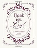 Thank You, Lord: A Creative Gratitude Journal