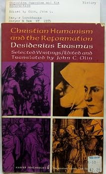 Christian Humanism and the Reformation: Selected Writings. With The life of Erasmus, (Harper Torchbooks; the Academy Library, TB1166)