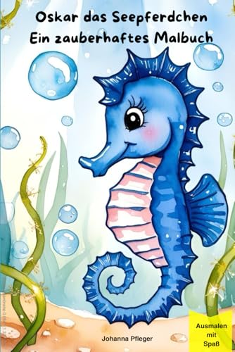 Oskar das Seepferdchen: ein zauberhaftes Malbuch für Kinder