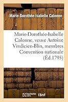 Marie-Dorothée-Isabelle Calonne, Veuve Antoine Vindicien-Blin Membres Composant Convention Nationale 2013455461 Book Cover