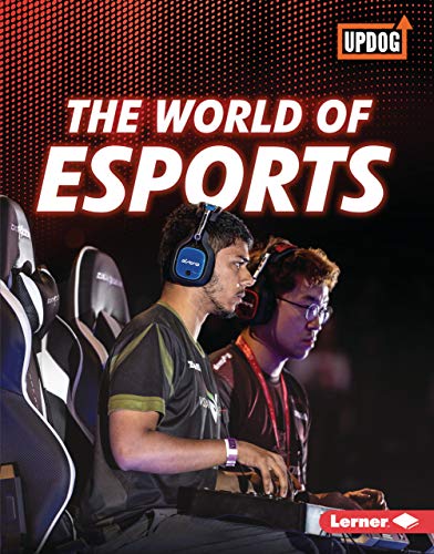 The World of Esports (The Best of Gaming (UpDog Books ™)) image 2