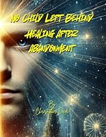 No Child Left Behind: Healing After Abandonment B0F4DVXXW8 Book Cover