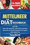  Mittelmeer Diät Kochbuch: Über 500 Tage voller köstlicher, in der Küche erprobter, gesunder und frischer Rezepte für ein gutes Leben jeden Tag