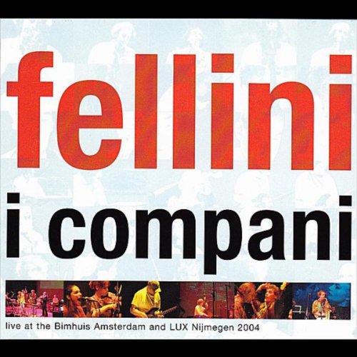 Fellini (Live at the Bimhuis Amsterdam and Lux Nijmegen) di I Compani ...