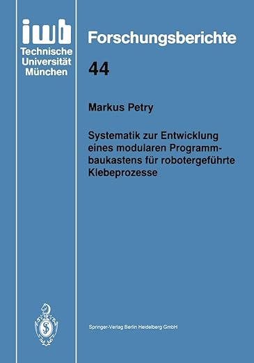 Systematik zur Entwicklung eines modularen Programmbaukastens für robotergeführte Klebeprozesse (iwb Forschungsberichte, 44) (German Edition)