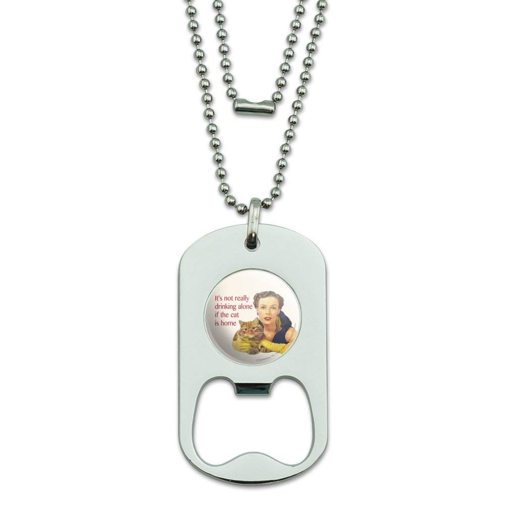 GRAPHICS & MORE It's Not Really Drinking Alone if The Cat is Home Funny Humor Military Dog Tag Bottle Opener Pendant