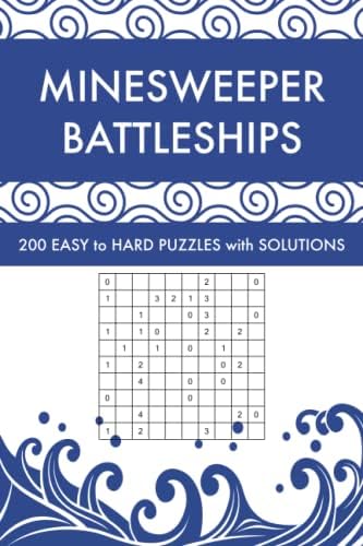 Minesweeper Battleships: 200 Easy to Hard Logic Puzzles with Solutions ...