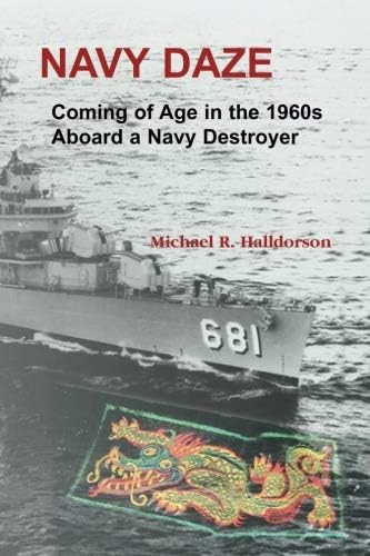 Navy Daze: Coming of Age in the 1960s Aboard a Navy Destroyer: : Coming of Age in the 1960s Aboard a Navy Destroyer