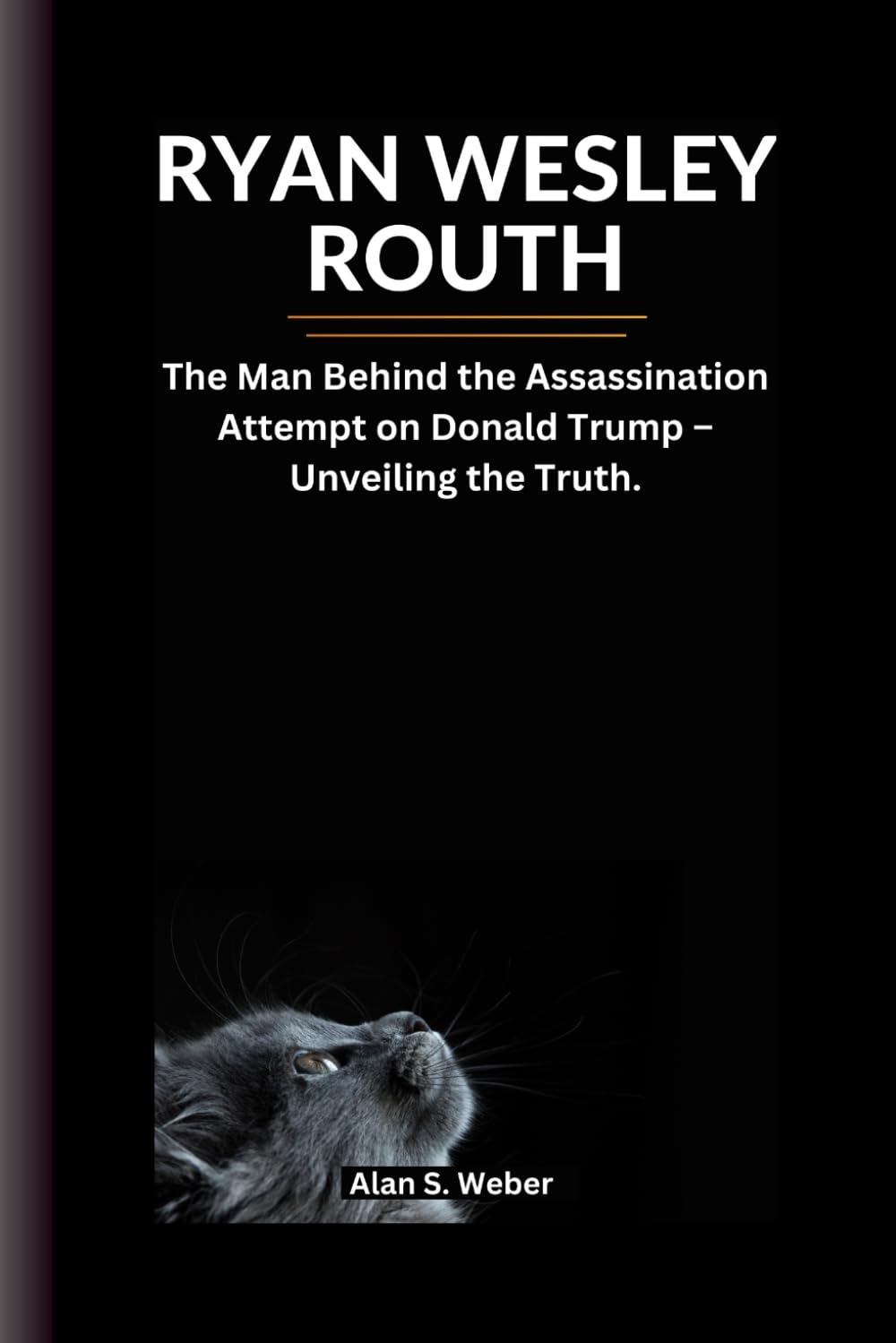 RYAN WESLEY ROUTH The Man Behind the Assassination Attempt on Donald