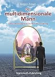 Der multidimensionale Mann: Eine Entdeckungsreise ins Herz der Schöpfung
