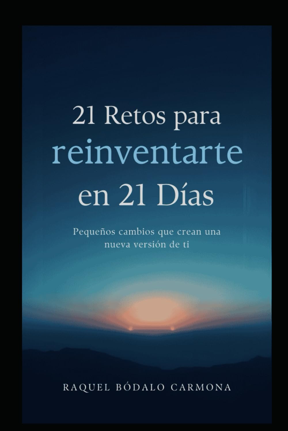 21 Retos para reinventarte en 21 días: Pequeños cambios que crean una nueva versión de ti