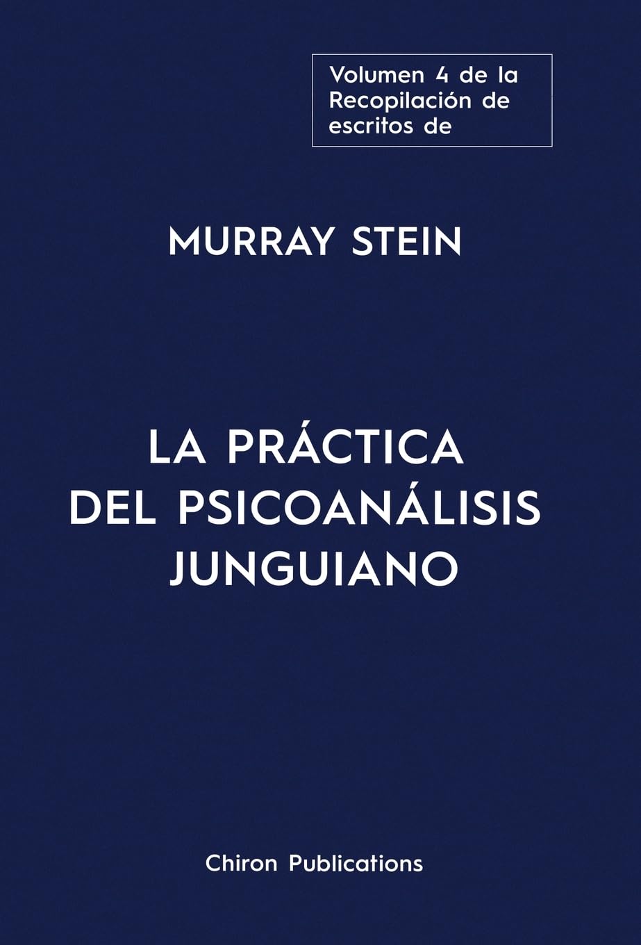 El volumen cuatro de la Recopilación de escritos de Murray Stein: La Práctica Del Psicoanálisis Junguiano