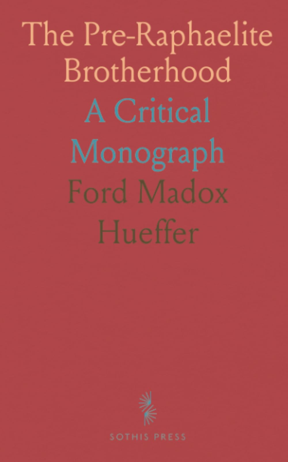 The Pre-Raphaelite Brotherhood: A Critical Monograph