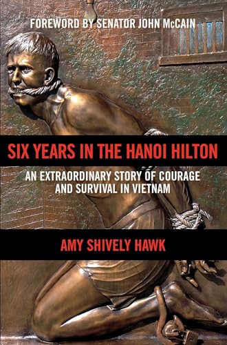 Six Years in the Hanoi Hilton: An Extraordinary Story of Courage and Survival in Vietnam