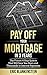 PAY OFF YOUR MORTGAGE IN 3 YEARS: The 4-Step System That Will Save You Years and Thousands in Interest Payments (Mortgage Free, Debt Free, Total Mortgage Makeover, Debt Relief, Pay Off Your Mortgage)