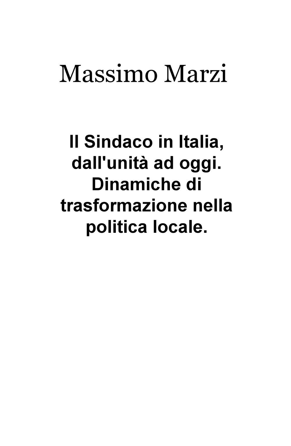 Il Sindaco in Italia, dall’unità ad oggi. Dinamiche di trasformazione nella politica locale.