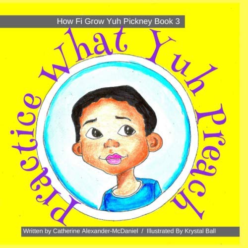 Image of Practice What Yuh Preach: A Jamaican Children's Story On Values (How Fi Grow Yuh Pickney Book)