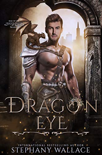 Dragon Eye: An Urban Fantasy Dragon Rider Romance (Rise of the Dragon Master Book 1)