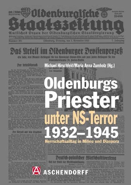 Oldenburgs Priester unter NS-Terror 1932-1945: Herrschaftsalltag in Milieu und Diaspora