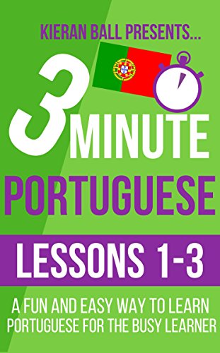 3 Minute Portuguese: Lesson 1-3: A fun and easy way to learn Portuguese for the busy learner (English Edition)