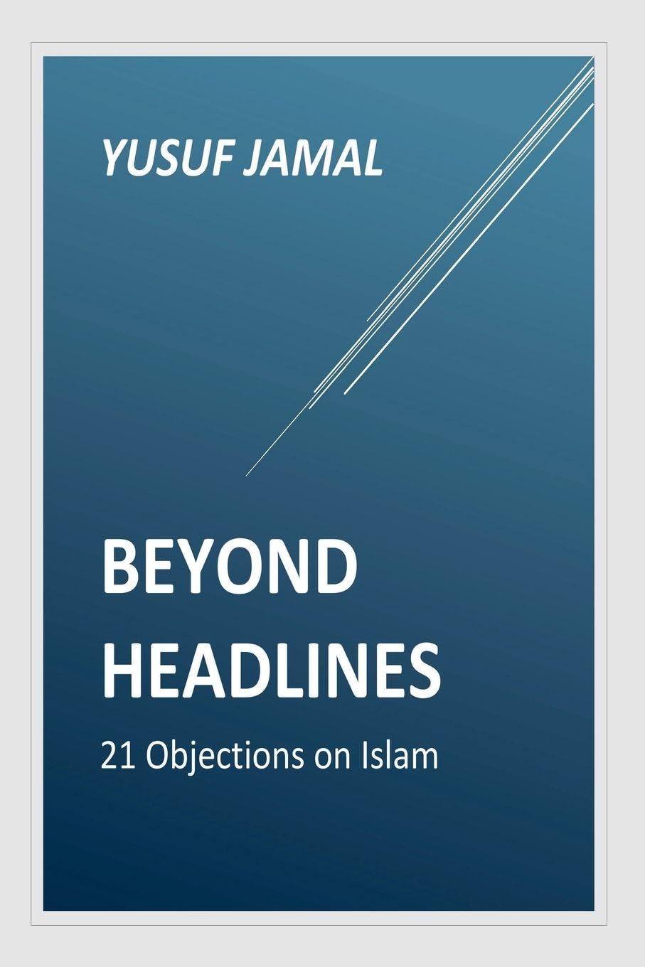 Beyond Headlines- 21 Objections on Islam