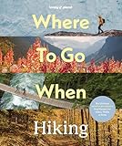 Lonely Planet Where To Go When: Hiking