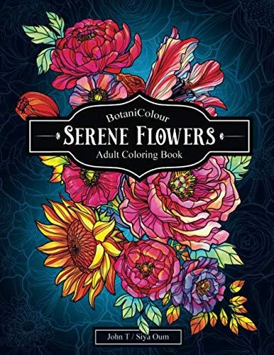 Serene Flowers: Adult Coloring Book with beautiful realistic flowers, bouquets, floral designs, sunflowers, roses, leaves, butterfly, spring, and summer. (BotaniColour)
