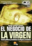 El Negocio de la Virgen: Tramas políticas y económicas de milagros y curaciones (Versión sin solapas): Tramas politicas y económicas de milagros y curaciones: 5 (Investigación Abierta)