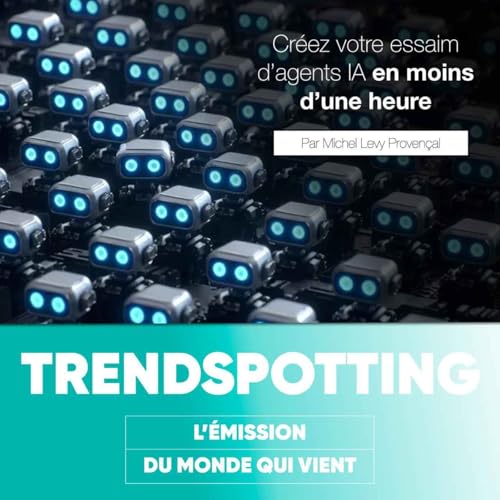 S5E8 - Cr&eacute;ez votre essaim d'agents en moins d'une heure