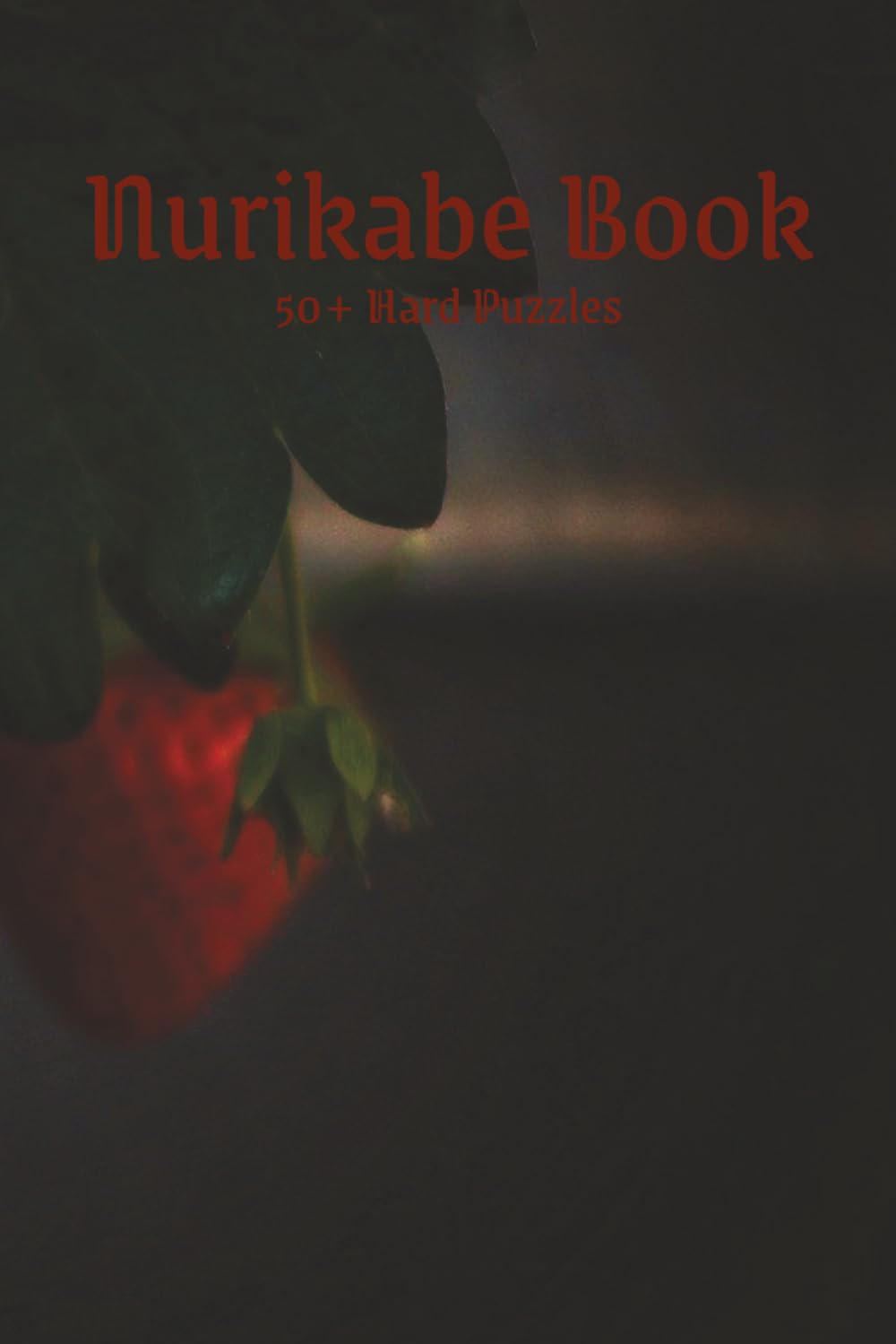 Strawberry Nurikabe Book: Hard Difficulty Level | 6x9 inches, 120 pages | 50+ puzzles … Good for Vacations, Holidays and Free Times